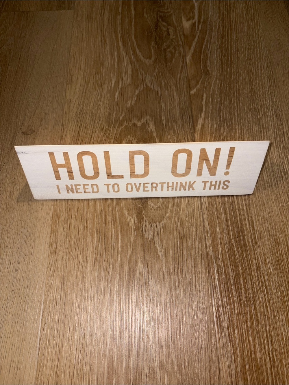 'HOLD ON! I Need to Overthink This' Desk Decor Sign EUC